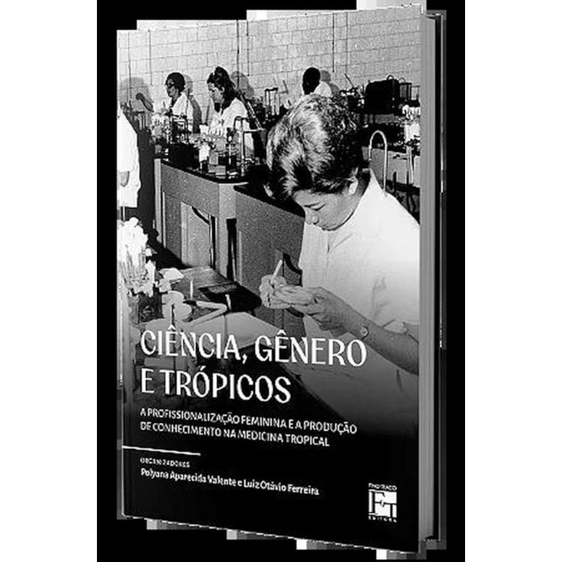 CIÊNCIA, GÊNERO E TRÓPICOS: A PROFISSIONALIZAÇÃO FEMININA E A PRODUÇÃO DE CONHECIMENTO NA MEDICINA TROPICAL