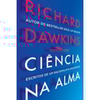 CIÊNCIA NA ALMA: ESCRITOS DE UM RACIONALISTA FERVOROSO