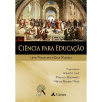 CIÊNCIA PARA EDUCAÇÃO - UMA PONTE ENTRE DOIS MUNDOS