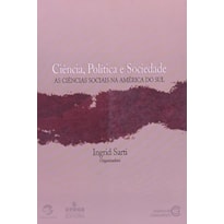 CIENCIA, POLITICA E SOCIEDADE: AS CIENCIAS SOCIAIS NA AMERICA DO SUL - 1 CIENCIA, POLITICA E SOCIEDADE: AS CIENCIAS SOCIAIS NA AMERICA DO SUL - 1