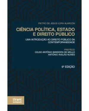 CIÊNCIA POLÍTICA, ESTADO E DIREITO PÚBLICO: UMA INTRODUÇÃO AO DIREITO PÚBLICO DA CONTEMPORANEIDADE 6ª EDIÇÃO