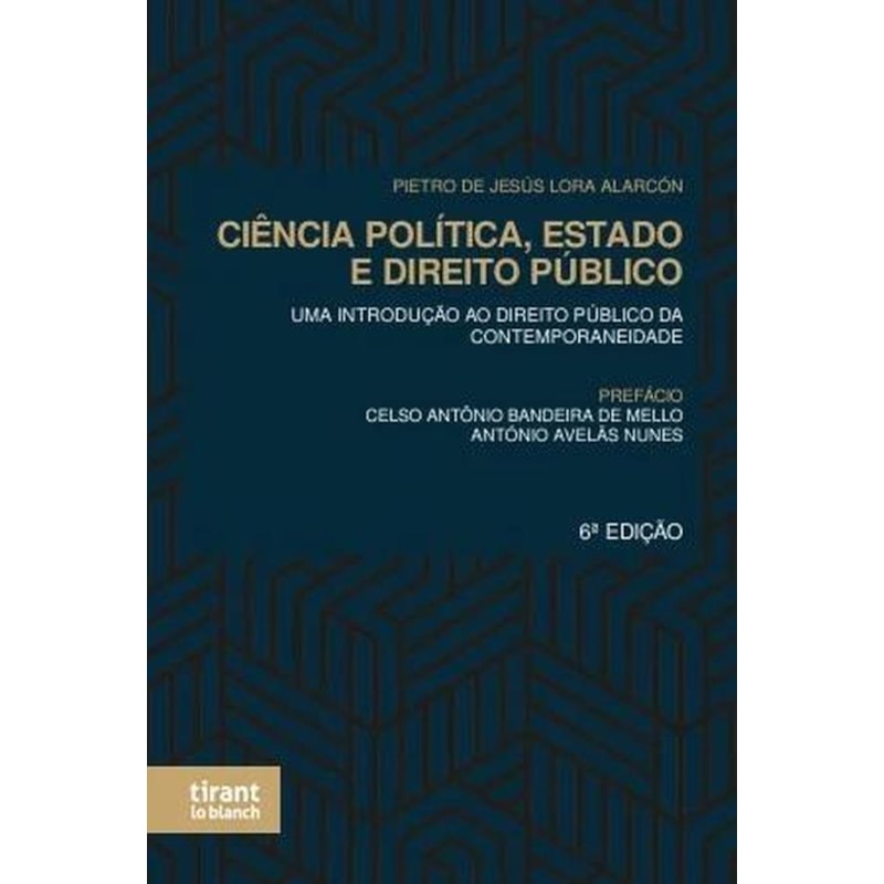 CIÊNCIA POLÍTICA, ESTADO E DIREITO PÚBLICO: UMA INTRODUÇÃO AO DIREITO PÚBLICO DA CONTEMPORANEIDADE 6ª EDIÇÃO
