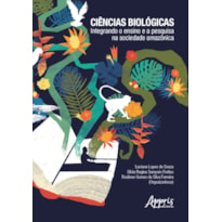 CIÊNCIAS BIOLÓGICAS: INTEGRANDO O ENSINO E A PESQUISA NA SOCIEDADE AMAZÔNICA