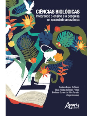 CIÊNCIAS BIOLÓGICAS: INTEGRANDO O ENSINO E A PESQUISA NA SOCIEDADE AMAZÔNICA