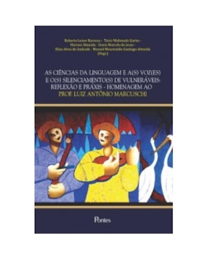 CIÊNCIAS DA LINGUAGEM E A(S) VOZ(ES) E O(S) SILENCIAMENTO(S) DE VULNERÁVEIS: REFLEXÃO E PRÁXIS - HOMENAGEM AO PROF. LUIZ ANTÔNIO MARCUSCHI