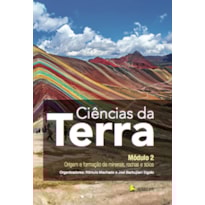 CIÊNCIAS DA TERRA MÓDULO 2: ORIGEM E FORMAÇÃO DE MINERAIS, ROCHAS E SOLOS