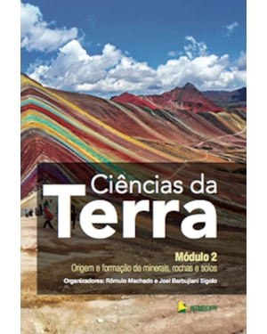 CIÊNCIAS DA TERRA MÓDULO 2: ORIGEM E FORMAÇÃO DE MINERAIS, ROCHAS E SOLOS