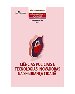 Ciências policiais e tecnologias inovadoras na segurança cidadã