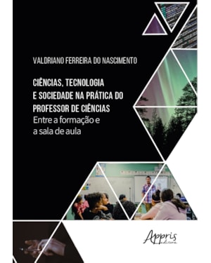 CIÊNCIAS, TECNOLOGIA E SOCIEDADE NA PRÁTICA DO PROFESSOR DE CIÊNCIAS: ENTRE A FORMAÇÃO E A SALA DE AULA