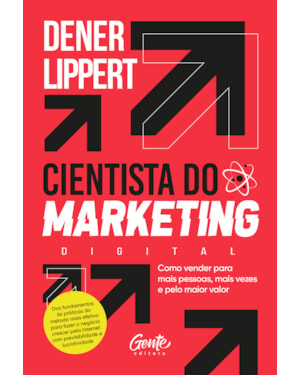 CIENTISTA DO MARKETING: COMO VENDER PARA MAIS PESSOAS, MAIS VEZES E PELO MAIOR VALOR.
