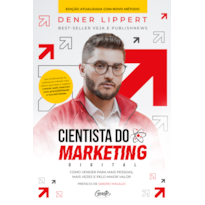 CIENTISTA DO MARKETING DIGITAL: EDIÇÃO REVISTA E AMPLIADA: COMO VENDER PARA MAIS PESSOAS, MAIS VEZES E PELO MAIOR VALOR