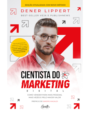 CIENTISTA DO MARKETING DIGITAL: EDIÇÃO REVISTA E AMPLIADA: COMO VENDER PARA MAIS PESSOAS, MAIS VEZES E PELO MAIOR VALOR