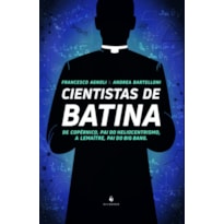 CIENTISTAS DE BATINA - DE COPÉRNICO PAI DO HELIOCENTRISMO A LEMAÎTRE, PAI DO BIG BANG