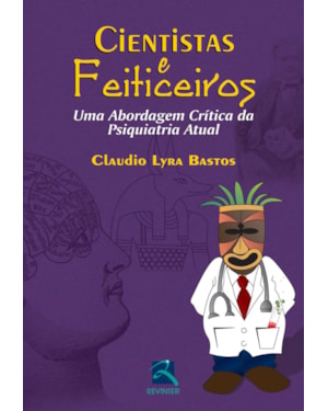 Cientistas e feiticeiros: uma abordagem crítica da psiquiatria atual