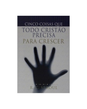 CINCO COISAS QUE TODO CRISTAO PRECISA PARA CRESCER - 1