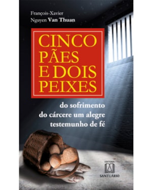CINCO PAES E DOIS PEIXES - DO SOFRIMENTO DO CÁRCERE: UM ALEGRE TESTEMUNHO DE FÉ - VOL. 7