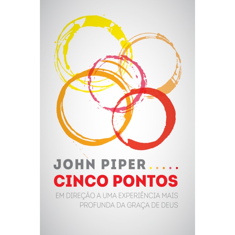 CINCO PONTOS: EM DIREÇÃO A UMA EXPERIÊNCIA MAIS PROFUNDA DA GRAÇA DE DEUS