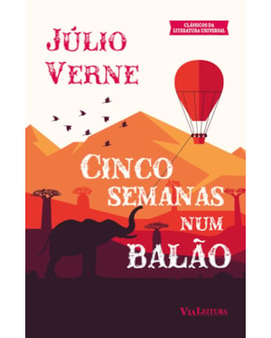 CINCO SEMANAS NUM BALÃO - JÚLIO VERNE: VIAGEM DE DESCOBERTAS NA ÁFRICA POR TRÊS INGLESES
