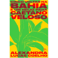 CINCO VOLTAS NA BAHIA E UM BEIJO PARA CAETANO VELOSO