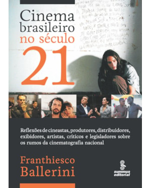 CINEMA BRASILEIRO NO SÉCULO 21: REFLEXÕES DE CINEASTAS, PRODUTORES, DISTRIBUIDORES, EXIBIDORES, ARTISTAS, CRÍTICOS E LEGISLADORES SOBRE OS RUMOS DA CINEMATOGRAFIA NACIONAL.