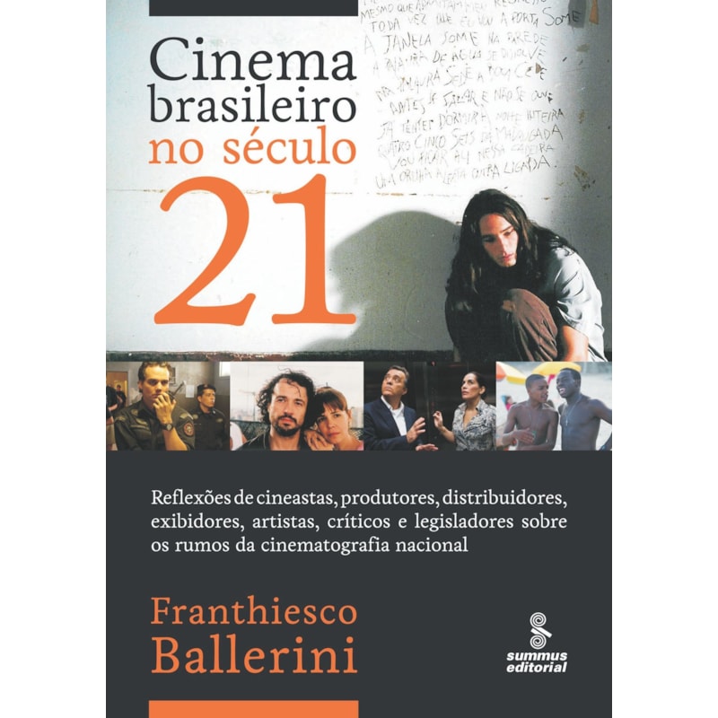 CINEMA BRASILEIRO NO SÉCULO 21: REFLEXÕES DE CINEASTAS, PRODUTORES, DISTRIBUIDORES, EXIBIDORES, ARTISTAS, CRÍTICOS E LEGISLADORES SOBRE OS RUMOS DA CINEMATOGRAFIA NACIONAL.