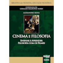 CINEMA E FILOSOFIA - ENSINAR E APRENDER FILOSOFIA COM OS FILMES - BIBLIOTECA DE FILOSOFIA E EDUCAÇÃO FILOSÓFICA - COORDENADA POR: GERALDO BALDUÍNO HORN