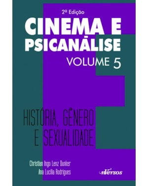 CINEMA E PSICANÁLISE - VOLUME 5: HISTÓRIA, GÊNERO E SEXUALIDADE