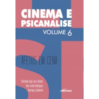 CINEMA E PSICANÁLISE - VOLUME 6: AFETOS EM CENA