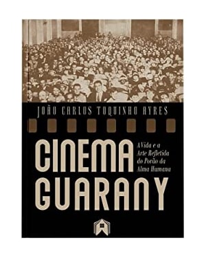 CINEMA GUARANY - A VIDA E A ARTE REFLETIDA DO PORÃO DA ALMA HUMANA