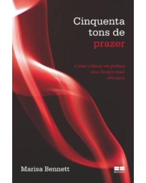 CINQUENTA TONS DE PRAZER: COMO COLOCAR EM PRÁTICA SEUS DESEJOS MAIS OBSCUROS: COMO COLOCAR EM PRÁTICA SEUS DESEJOS MAIS OBSCUROS