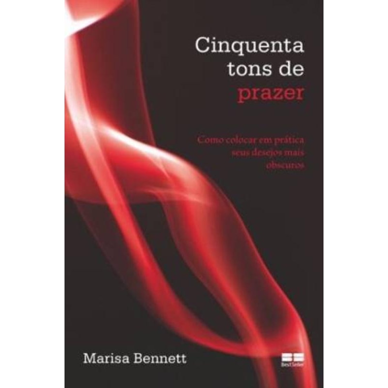 CINQUENTA TONS DE PRAZER: COMO COLOCAR EM PRÁTICA SEUS DESEJOS MAIS OBSCUROS: COMO COLOCAR EM PRÁTICA SEUS DESEJOS MAIS OBSCUROS