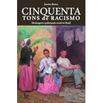 CINQUENTA TONS DE RACISMO: MESTIÇAGEM E POLARIZAÇÃO RACIAL NO BRASIL