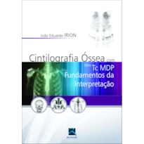 CINTILOGRAFIA ÓSSEA COM 99M TC MDP: FUNDAMENTOS DA INTERPRETAÇÃO