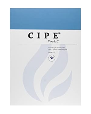 CIPE VERSAO 2: CLASSIFICACAO INTERNACIONAL PARA A PRATICA DE ENFERMAGEM