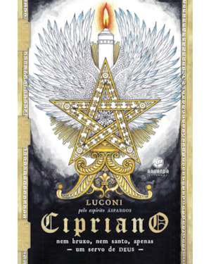 CIPRIANO: NEM BRUXO, NEM SANTO, APENAS UM SERVO DE DEUS