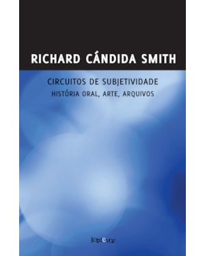 CIRCUITOS DE SUBJETIVIDADE: HISTÓRIA ORAL, O ACERVO E AS ARTES