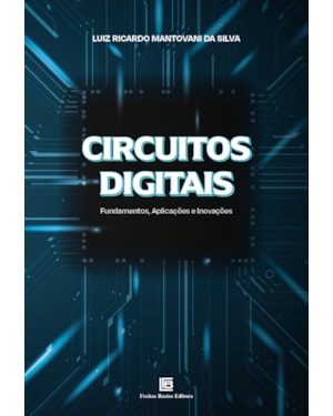 CIRCUITOS DIGITAIS: FUNDAMENTOS, APLICAÇÕES E INOVAÇÕES