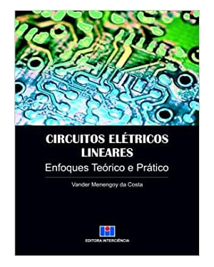 Circuitos elétricos lineares: enfoques teórico e prático