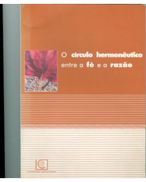 CIRCULO HERMENEUTICO ENTRE A FE E A RAZAO, O - 1