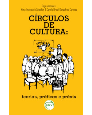 CÍRCULOS DE CULTURA: TEORIAS, PRÁTICAS E PRÁXIS