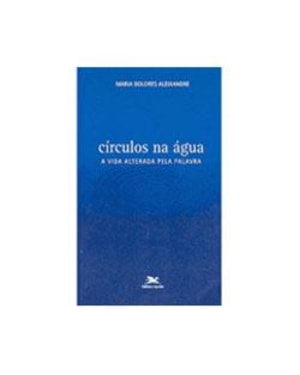 CIRCULOS NA AGUA - A VIDA ALTERADA PELA PALAVRA