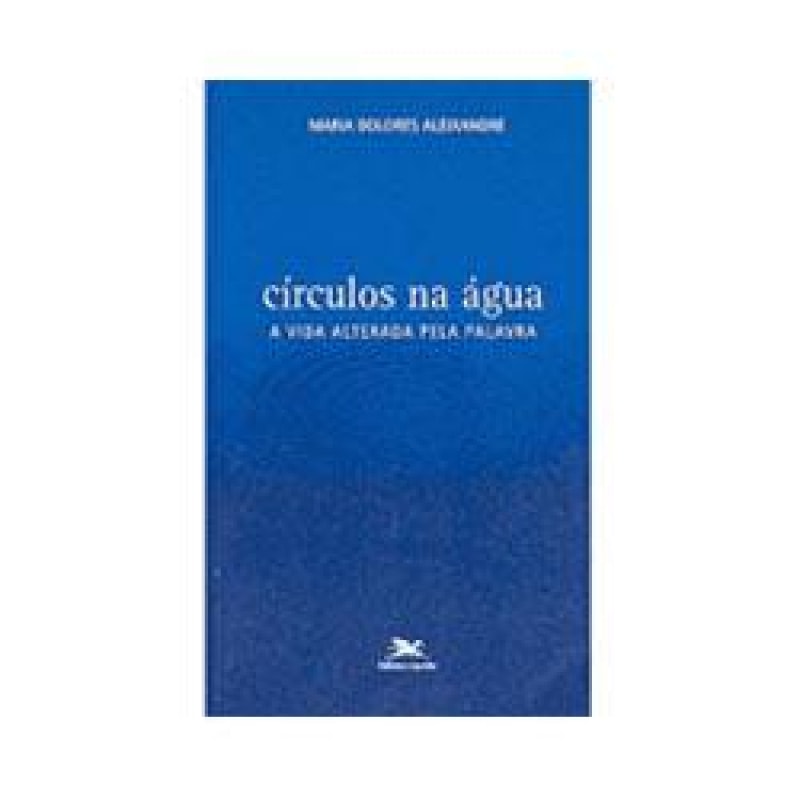 CIRCULOS NA AGUA - A VIDA ALTERADA PELA PALAVRA