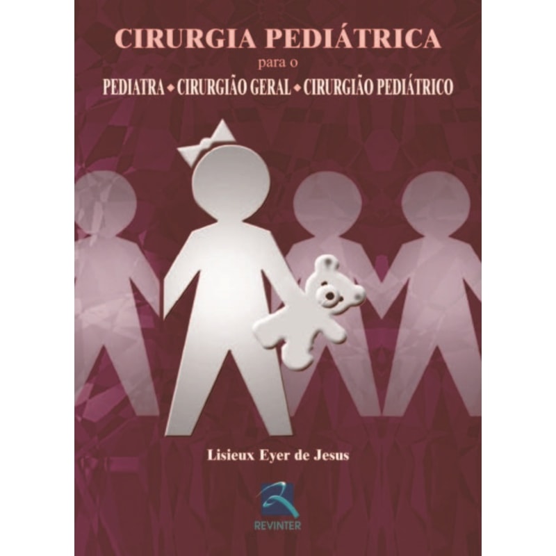 CIRURGIA PEDIÁTRICA: PARA O PEDIATRA ,CIRURGIÃO GERAL E CIRURGIÃO PEDIÁTRICO