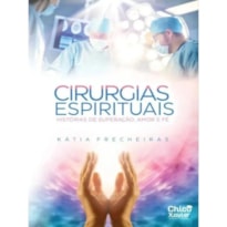 CIRURGIAS ESPIRITUAIS - HISTÓRIAS DE SUPERAÇÃO, AMOR E FÉ