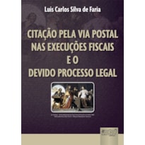 CITAÇÃO PELA VIA POSTAL NAS EXECUÇÕES FISCAIS E O DEVIDO PROCESSO LEGAL