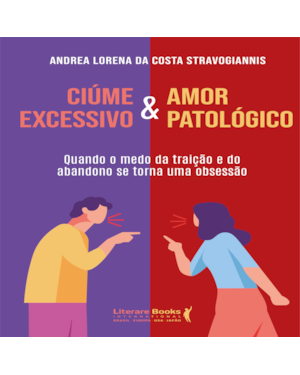 Ciúme excessivo & Amor patológico: quando o medo da traição e do abandono se torna uma obsessão
