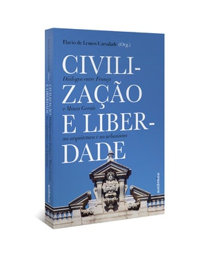 CIVILIZAÇÃO E LIBERDADE: DIÁLOGOS ENTRE FRANÇA E MINAS GERAIS NA ARQUITETURA E NO URBANISMO