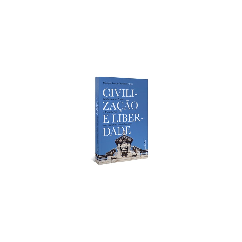 Civilização e liberdade: diálogos entre França e Minas Gerais na arquitetura e no urbanismo