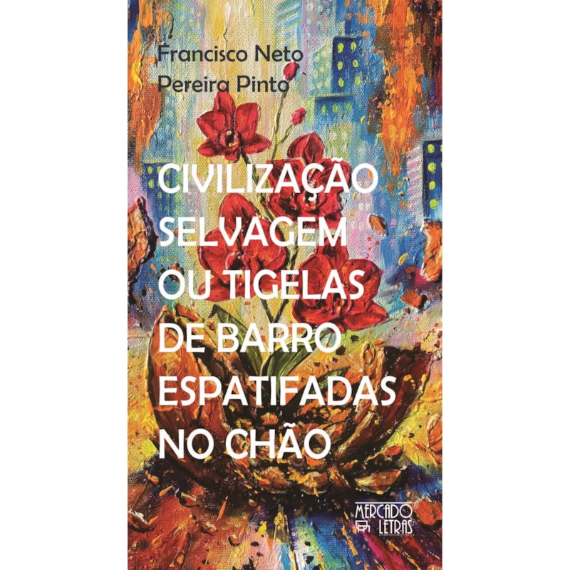CIVILIZAÇÃO SELVAGEM OU TIGELAS DE BARRO ESPATIFADAS NO CHÃO