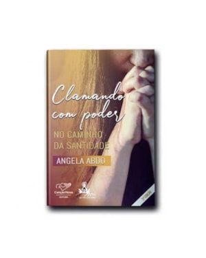 CLAMANDO COM PODER: NO CAMINHO DA SANTIDADE (REEDIÇÃO)